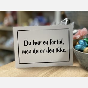 Du har en fortid, men du er den ikke A6